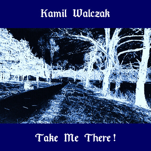 Kamil Walczak - TAKE ME THERE ! (Radio Edit)