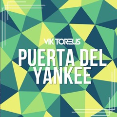 Puerta Del Yankee - Vik Toreus Edit