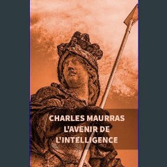 Read ebook [PDF] 📖 L'avenir de l'intelligence : Charles Maurras (French Edition) Read Book