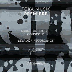 PREMIERE: Murat Unguoglu - Couscous [Selador Recordings]