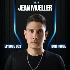 Episode 002 Tech House - 2025 - Jean Mueller