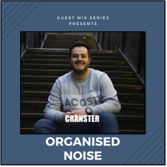 Cranster -  Organised Noise Guest Mix 002