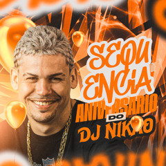 SEQUENCIA DE ANIVERSARIO - DJ NIKÃO 2025