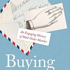 Read PDF ☑️ Buying a Bride: An Engaging History of Mail-Order Matches by  Marcia A. Z