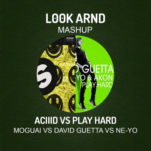 ACIIID VS Play Hard - Moguai VS David Guetta VS NE-YO (L00K ARND MASHUP)