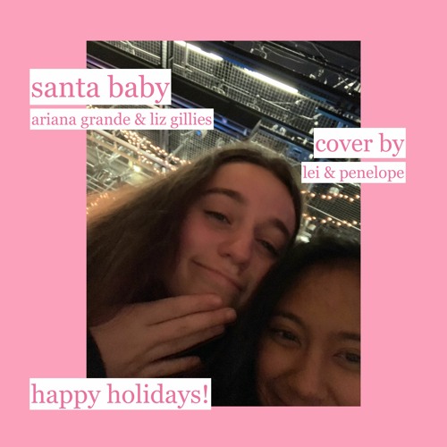 Stream santa baby - ariana grande & liz gillies (cover by lei & penelope)  by lei.mp3 | Listen online for free on SoundCloud
