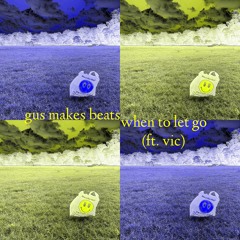 when to let go (ft. vic) [prod. gus makes beats] - Single