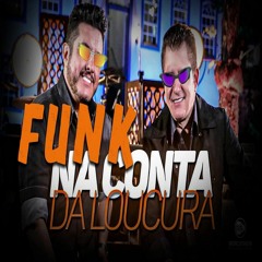 NA CONTA DA LOUCURA - VERSÃO FUNK MAGRÃO