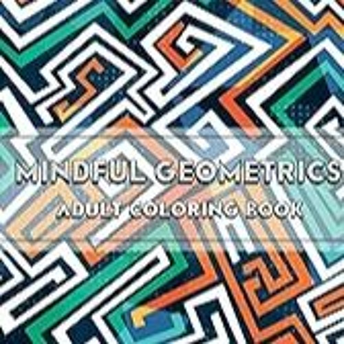 Get FREE B.o.o.k Mindful Geometrics | Adult Coloring Book: for Mindfulness, Relaxation, Soothe Anx