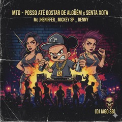 MTG - POSSO ATÉ GOSTAR DE ALGUÉM x SENTA XOTA - Mc Jheniffer_ Mickey sp _ Denny ( DJ IAGO SB)(MP3_16