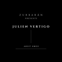 Zurbarån presents - Julien Vertigo - Absit Omen