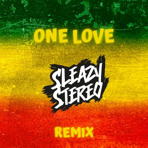 Stream Bob Marley & The Wailers - One Love (Sleazy Stereo Remix