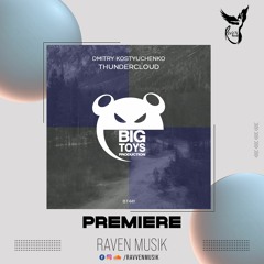 PREMIERE: Dmitry Kostyuchenko - Thundercloud (Original Mix) [Big Toys Production]