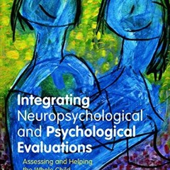 [GET] EBOOK EPUB KINDLE PDF Integrating Neuropsychological and Psychological Evaluations: Assessing