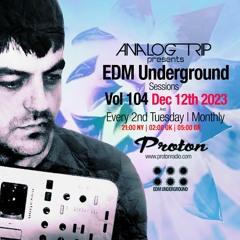 Analog Trip @ EDM Underground Sessions Vol104 | www.protonradio.com 12-12-2023