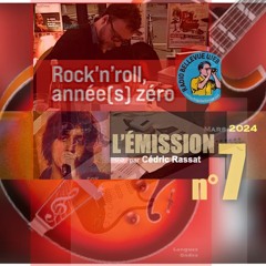Rock'n'Roll Année(s) Zéro, par Cédric Rassat. L'Émission N°07, Mars-Avril 24