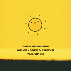 Sweet Disposition (ALLVIX X SF(FR) & NEWWVS 7am. VIP Mix)FREE DOWNLOAD