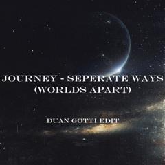 JOURNEY - SEPARATE WAYS (WORLDS APART) [DUAN GOTTi EDIT]