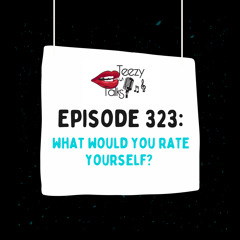 Episode 323: What would you rate yourself?