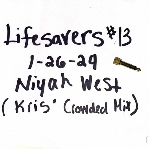 Lifesavers #13 (NYC) - NIYAH WEST 1-26-24 @ Bossa Nova Civic Club [KRIS' CROWDED MIX]