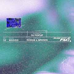 Slam City FM 52 I w/ DJ Popup + Rhode & Brown I via Radio 80000