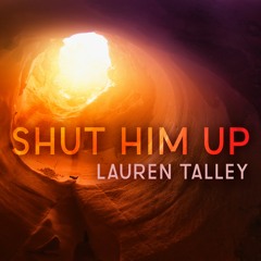 Shut Him Up - Lauren Talley