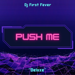 Push Me (Deluxe )-Dj First Fever