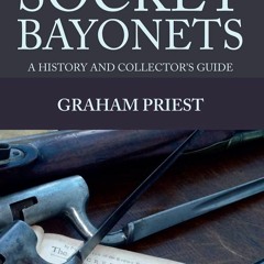Download (PDF) Socket Bayonets: A History and Collector's Guide free acces