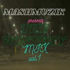 MashMuzik Presents: The Wintery Mix, Last Of 2022 Vol. 1