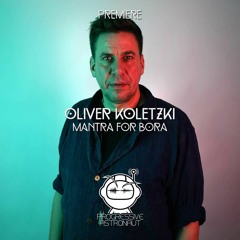 PREMIERE: Oliver Koletzki - Mantra For Bora (Original Mix) [Stil Vor Talent]