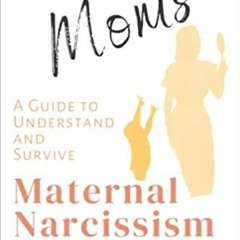 Download~ Lemon Moms: A Guide to Understand and Survive Maternal Narcissism