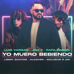 Yo Muero Bebiendo (feat. Lenny Santos, Xclusive 5 AM & Alcover)