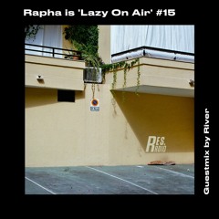 Rapha is 'Lazy On Air' w/ Guestmix by River [25.05.21]