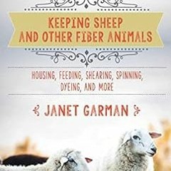 [Read] [EBOOK EPUB KINDLE PDF] The Good Living Guide to Keeping Sheep and Other Fiber