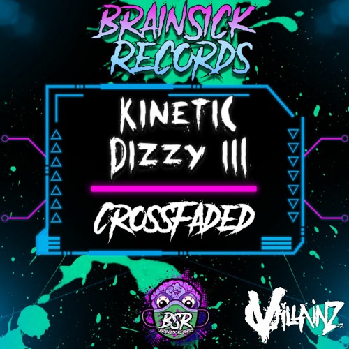 DIZZY III X KINETIC - CROSSFADED [BRAINSICK RECORDS PREMIERE] FREE DL
