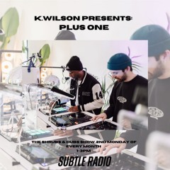 K.Wilson Presents - Shrubs & Dubs Show Feat. Plus One 12/12/23 SUBTLE RADIO