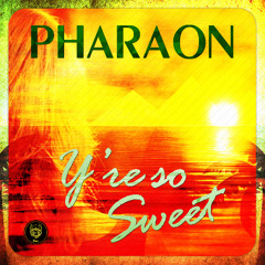 Pharaon - You're So Sweet