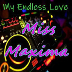 Miss Maxima My Endless Love