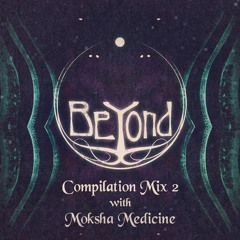 BeYond Compilation Mix 2 with Moksha Medicine