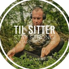 TIL SITTER - Stay Strong! - Mixtape April 2020