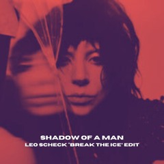Shadow of a Man (Leo Scheck "Break the Ice" Edit)