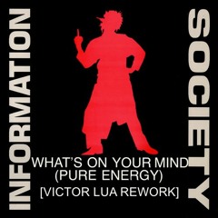Information Society - What's On Your Mind (Pure Energy)[Victor Lua ReWork]