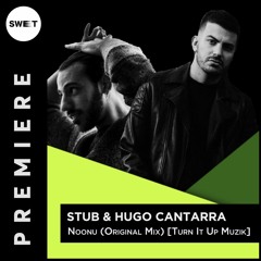 PREMIERE : Stub & Hugo Cantarra - Noonu (Original Mix) [Turn It Up Muzik]