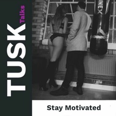 How To Stay Motivated Through Challenging, Wicked & Nefarious Times | Project TUSKcast (lxi)