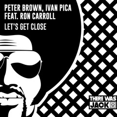 Peter Brown, Ivan Pica feat. Ron Carroll - Let’s Get Close