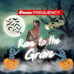 Rave to the Grave - Femme Frequency Halloween