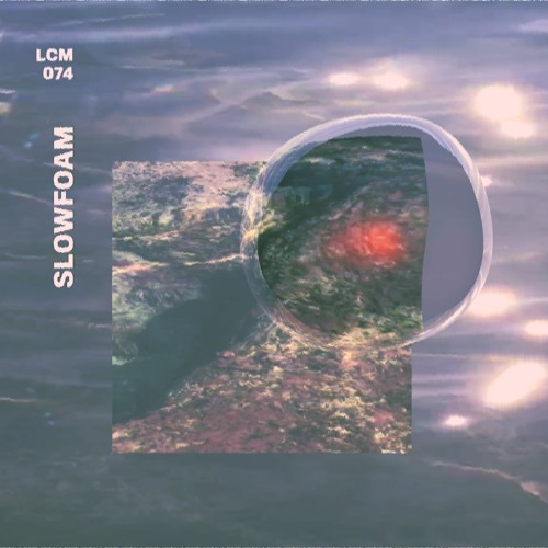 LCM074 - Slowfoam