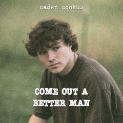 Come Out A Better Man