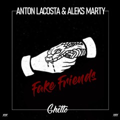 Anton Lacosta & Aleks Marty - Fake Friends