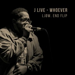 J Live - Whoever(Ljøw. End Flip)